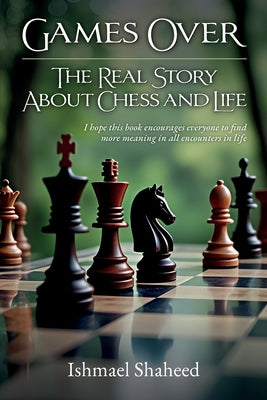 Games Over!, The Real Story about Chess and Life by Shaheed, Ishmael