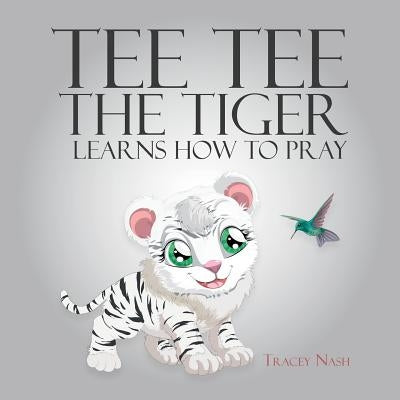 Tee Tee the Tiger Learns How to Pray Paperback Authorhouse