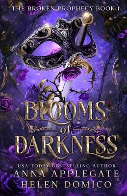Blooms of Darkness (The Broken Prophecy Book 1) Paperback Anna Applegate