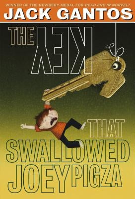 The Key That Swallowed Joey Pigza by Gantos, Jack