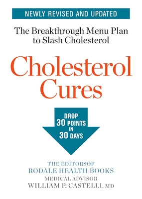 Cholesterol Cures: Featuring the Breakthrough Menu Plan to Slash Cholesterol by 30 Points in 30 Days by Editors of Rodale Health Books