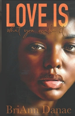 Love Is What You Make It Paperback Independently Published