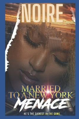 Married To A New York Menace: He's The Sickest In The City Paperback Independently Published