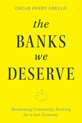 The Banks We Deserve: Reclaiming Community Banking for a Just Economy Paperback Island Press