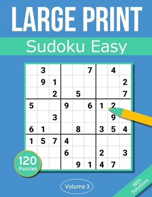 Sudoku Large Print Easy: Large Print Sudoku Puzzle Book For Adults & Seniors With 120 Easy Sudoku Puzzles - Volume 3 by Rosenbladt