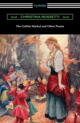 The Goblin Market and Other Poems Paperback Digireads.com