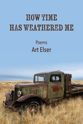 How Time Has Weathered Me Paperback Art Elser