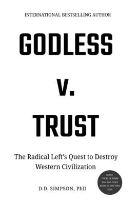 Godless v. Trust: The Radical Left's Quest to Destroy Western Civilization by Simpson, D. D.