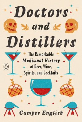 Doctors and Distillers: The Remarkable Medicinal History of Beer, Wine, Spirits, and Cocktails Paperback Penguin Books