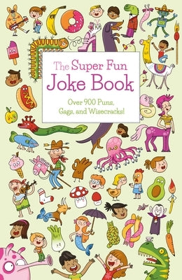 The Super Fun Joke Book: Over 900 Puns, Gags, and Wisecracks! Paperback Arcturus Editions