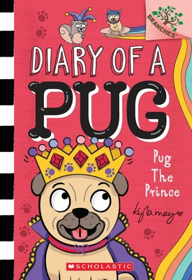 Pug the Prince: A Branches Book (Diary of a Pug #9) by May, Kyla