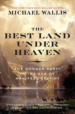 The Best Land Under Heaven: The Donner Party in the Age of Manifest Destiny Paperback Liveright Publishing Corporation