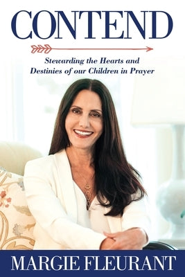 Contend: Stewarding the Hearts and Destinies of our Children in Prayer Paperback Xulon Press