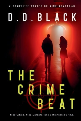 The Crime Beat: The Complete Series of Nine Novellas by Black, D. D.
