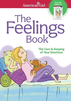 The Feelings Book: The Care and Keeping of Your Emotions Paperback American Girl Publishing Inc