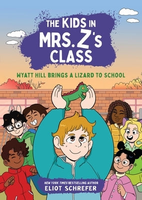 The Kids in Mrs. Z's Class: Wyatt Hill Brings a Lizard to School Paperback Little, Brown Books for Young Readers