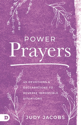 Power Prayers: 40 Devotions and Declarations to Reverse Impossible Situations Paperback Destiny Image Incorporated