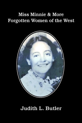 Miss Minnie & More Forgotten Women of the West Paperback Lulu.com