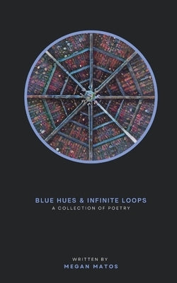 Blue Hues & Infinite Loops: A Collection of Poetry Paperback Bookleaf Publishing