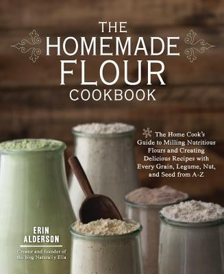 Paperback cookbook by Fair Winds Press featuring home milling, nutritious flour recipes, grains, legumes, nuts, and seeds.