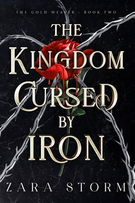 The Kingdom Cursed by Iron: A Dark Fantasy Romance by Storm, Zara