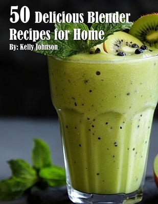 50 Delicious Blender Recipes for Home Paperback Marick Booster