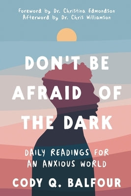 Don't Be Afraid of the Dark: Daily Readings for an Anxious World Paperback Outskirts Press