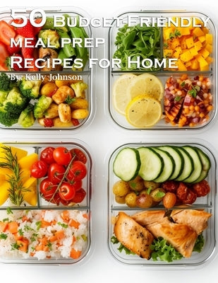 50 Budget-Friendly Meal Prep Recipes for Home Paperback Marick Booster