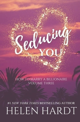Seducing You: How to Marry a Billionaire Three by Hardt, Helen