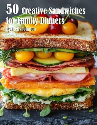 50 Creative Sandwiches for Family Dinners Paperback Marick Booster