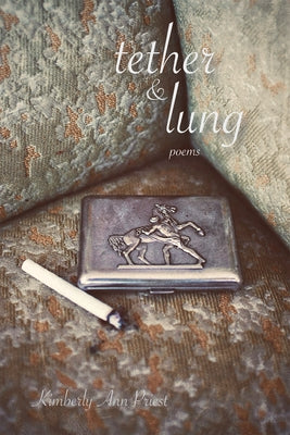Tether & Lung: Poems Volume 35 by Priest, Kimberly Ann