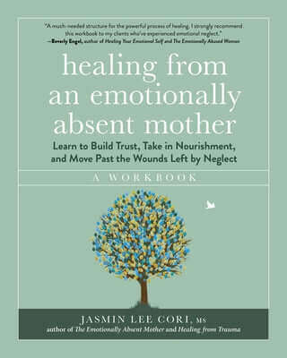 Healing from an Emotionally Absent Mother: Learn to Build Trust, Take in Nourishment, and Move Past the Wounds Left by Neglect - A Workbook Paperback Experiment