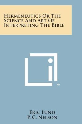 Hermeneutics or the Science and Art of Interpreting the Bible Paperback Literary Licensing, LLC