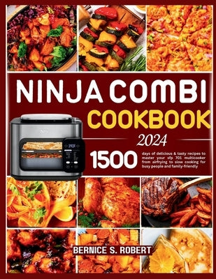 Ninja Combi Cookbook 2024: 1500 days of delicious & tasty recipes to master your sfp 701 multicooker from airfrying to slow cooking for busy peop Paperback Independently Published