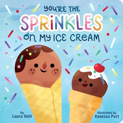 You're the Sprinkles on My Ice Cream Board Book Little Simon