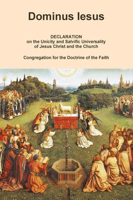 DOMINUS IESUS, Declaration on the Unicity and Salvific Universality of Jesus Christ and the Church Paperback Lulu.com