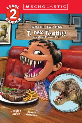 What If You Had T. Rex Teeth?: And Other Dinosaur Parts (Scholastic Reader, Level 2) Paperback Scholastic Inc.