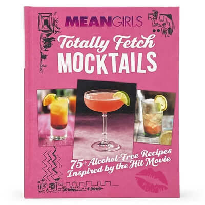 Mean Girls Totally Fetch Mocktails: 75+ Alcohol-Free Recipes Inspired by the Hit Movie Hardcover Parragon