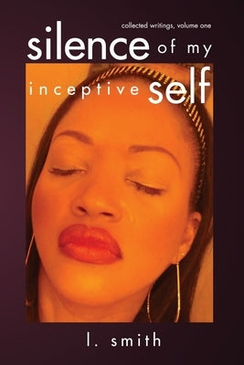 Silence of My Inceptive Self Paperback Smittyville LLC