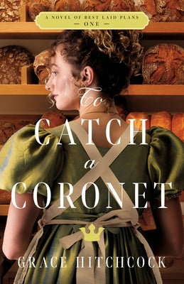 To Catch a Coronet: A Novel of Best Laid Plans 1 by Hitchcock, Grace