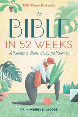 The Bible in 52 Weeks: A Yearlong Bible Study for Women by Moore, Kimberly D.