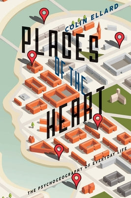 Places of the Heart: The Psychogeography of Everyday Life Paperback Bellevue Literary Press