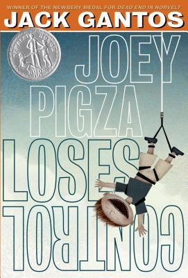 Joey Pigza Loses Control: (Newbery Honor Book) by Gantos, Jack