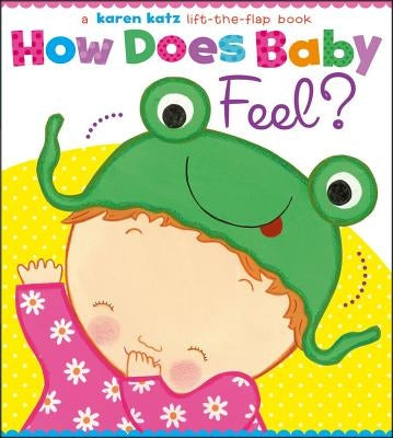 How Does Baby Feel?: A Karen Katz Lift-The-Flap Book Board Book Little Simon