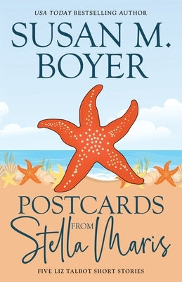 Postcards From Stella Maris: Five Liz Talbot Short Stories by Boyer, Susan M.