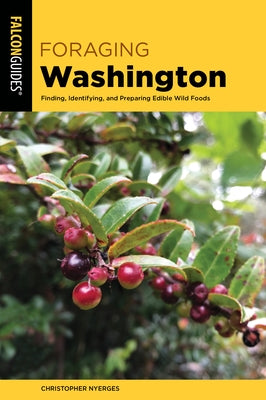 Foraging Washington: Finding, Identifying, and Preparing Edible Wild Foods Paperback Falcon Press Publishing
