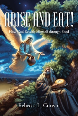 Arise and Eat!: How God Reveals Himself through Food Paperback Christian Faith Publishing