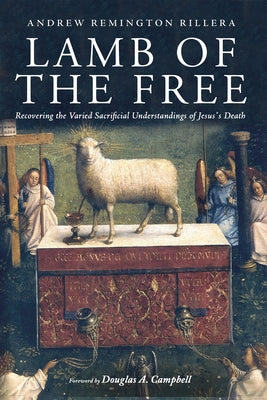 Lamb of the Free: Recovering the Varied Sacrificial Understandings of Jesus's Death Paperback Cascade Books