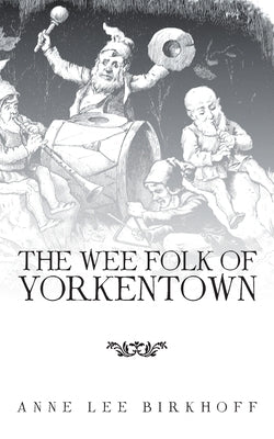 The Wee Folk of Yorkentown Paperback Balboa Press