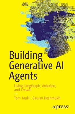 Building Generative AI Agents: Using Langgraph, Autogen, and Crewai by Taulli, Tom